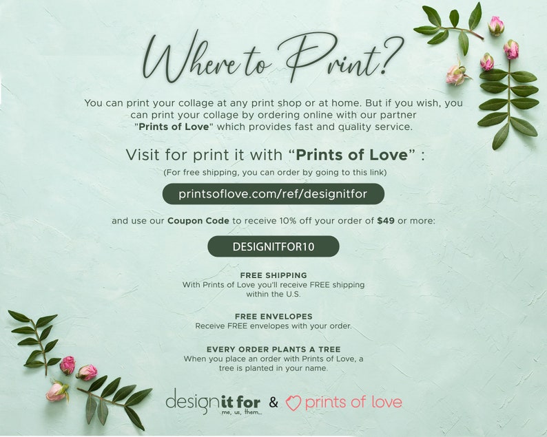 May include: A light green background with white text that reads "Where to Print?" and provides information about printing a collage with Prints of Love. The text includes a website address, a coupon code, and details about free shipping and envelopes. The image also includes a pink heart and the text "designit for & prints of love".