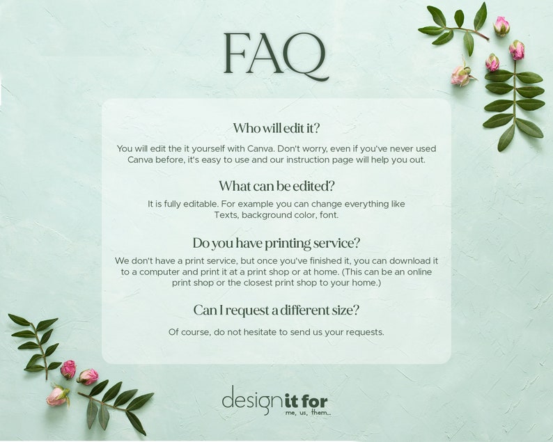 K&ouml;nnte beinhalten: FAQ zum Bearbeiten und Drucken eines digitalen Designs. Der Text lautet: "Wer bearbeitet es? Sie bearbeiten es selbst mit Canva. Keine Sorge, auch wenn Sie Canva noch nie benutzt haben, ist es einfach zu bedienen und unsere Anleitungsseite hilft Ihnen weiter. Was kann bearbeitet werden? Es ist vollst&auml;ndig editierbar. Zum Beispiel k&ouml;nnen Sie alles &auml;ndern, wie z. B. Text, Hintergrundfarbe, Schriftart. Haben Sie einen Druckservice? Wir haben keinen Druckservice, aber sobald Sie fertig sind, k&ouml;nnen Sie ihn auf einen Computer herunterladen und in einem Druckstudio oder zu Hause ausdrucken. (Dies kann ein Online-Druckstudio oder das n&auml;chstgelegene Druckstudio zu Ihrem Zuhause sein.) Kann ich eine andere Gr&ouml;&szlig;e anfordern? Nat&uuml;rlich, z&ouml;gern Sie nicht, uns Ihre W&uuml;nsche mitzuteilen. designit for me, us, them."