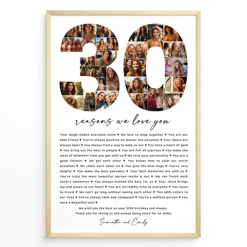 May include: A white poster with a collage of photos in the shape of the number 30. The poster has a black and white text that reads "30 reasons we love you" and lists reasons why someone is loved. The text also includes the names "Samantha and Emily".