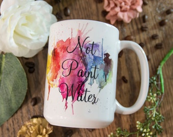 Not Paint Water funny quote coffee mug