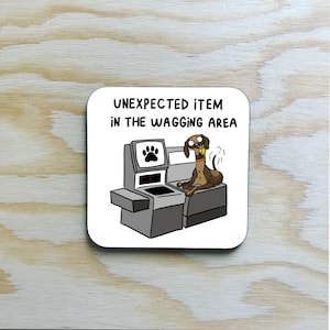 Unexpected item in the wagging area funny doggy coaster / pup / dog coaster