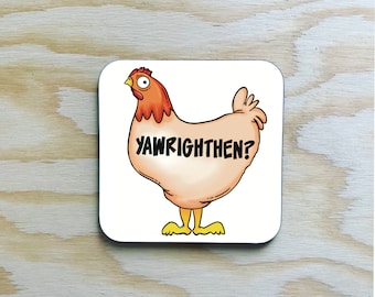 Yawrighthen Coaster / funny Scottish coaster / chicken / hen cartoon