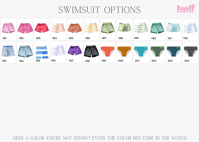 May include: A chart of 24 swimsuit options, numbered 181 to 204. The swimsuits are in various colors and patterns, including pink, red, orange, yellow, green, blue, purple, and black. The text "NEED A COLOR YOU'RE NOT SEEING? ENTER THE COLOR HEX CODE IN THE NOTES!" is at the bottom of the chart.