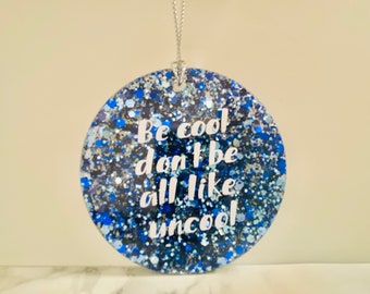 Be Cool Don't Be All Like Uncool, Real Housewives Ornament, Bravo Gift, RHONY gift, Bravo TV gift, funny ornament, unique Christmas gift