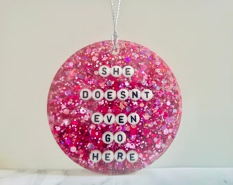 She Doesn't Even Go Here Ornament, Regina George, Mean Girls Ornament, unique Christmas Gift,
