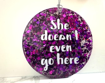 She Doesn't Even Go Here Ornament, Regina George, Mean Girls Ornament, unique Christmas Gift,