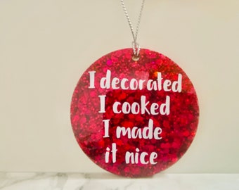 I Decorated I Cooked I Made It Nice, Real Housewives Ornament, Bravo Gift, RHONY gift, Bravo TV gift, funny ornament, unique Christmas gift