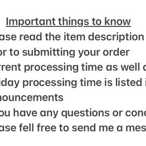 May include: Important things to know: Please read the item description below prior to submitting your order. Current processing time as well as holiday processing time is listed in shop announcements. If you have any questions or concerns, please feel free to send me a message.