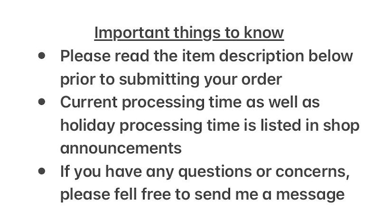 May include: Important things to know: Please read the item description below prior to submitting your order. Current processing time as well as holiday processing time is listed in shop announcements. If you have any questions or concerns, please feel free to send me a message.
