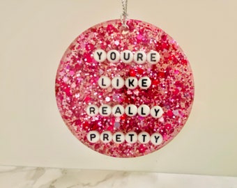 You’re like really pretty Ornament, Regina George, Mean Girls Ornament, unique Christmas Gift,