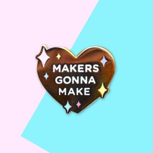 Makers Gonna Make Hard Enamel Pin // Crafter, Ceramics, Painter, Paint, Artist, Art, Designer, Creative, Gift, Student, Teacher, Illustrator