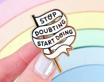 Stop Doubting Enamel Pin // Motivational, Start Doing, Inspirational, Artist, Art, Positivity, Creative, Maker, Teacher, Student, Gift