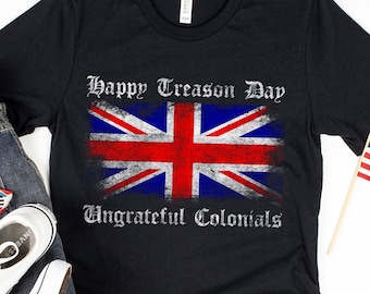 Happy Treason Day Ungrateful Colonials Shirt 4th Of July T-Shirt Funny British Humor, patriotic tee, fourth of july shirt, british humor tee