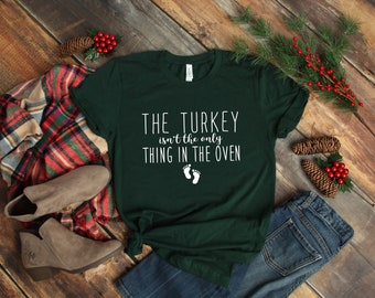 The turkey isn't the only thing in the oven, Pregnancy Announcement, Holiday Shirt, Christmas Shirt, Hanukkah Shirt, Family Dinner Shirt