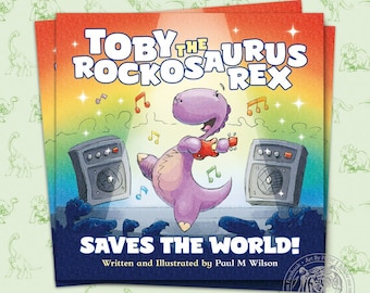 Toby the Rockosaurus Rex Saves the World, Children's Dinosaur Picture Book Adventure