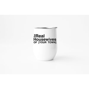 The Real Housewives Wine Glass The Real Housewives Wine Tumbler Custom 12 oz Wine Tumbler Real Housewives Gift Custom Wine Glass RHO Tumbler
