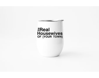 The Real Housewives Wine Glass The Real Housewives Wine Tumbler Custom 12 oz Wine Tumbler Real Housewives Gift Custom Wine Glass RHO Tumbler
