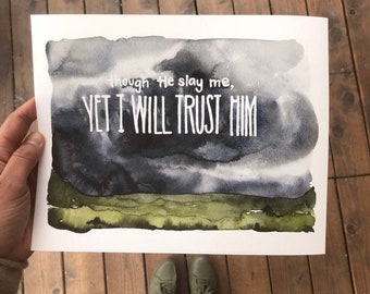 Yet I Will Trust Him - 8x10 Watercolor Prints - Encouragement - Inspiration - Scripture