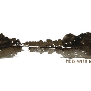 He is with me - Watercolor Print - Wall Art - Encouragement - Giclee