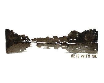 He is with me - Watercolor Print - Wall Art - Encouragement - Giclee