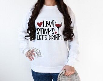 Love Stinks Let’s Drink | Valentines Shirts | Wine Lover | Love | Women’s Valentines Shirt