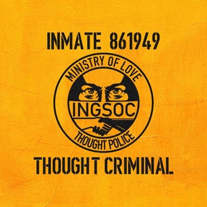May include: A black and white graphic on a yellow background. The graphic is a circle with the text "Ministry of Love" and "Thought Police" around the outside. Inside the circle is the text "INGSOC" and a pair of eyes. The text "Inmate 861949" and "Thought Criminal" are above and below the circle.