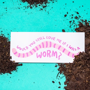 Würdest du mich lieben, wenn ich ein Wurm wäre Grußkarte