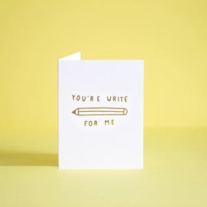 You're Write For Me Grußkarte