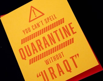 You Can't Spell Quarantine Without U-R-A-Q-T Letterpress Greeting Card