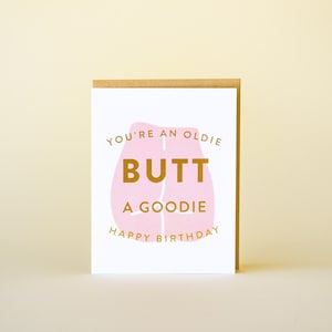 You're An Oldie (Butt A Goodie) Birthday Card