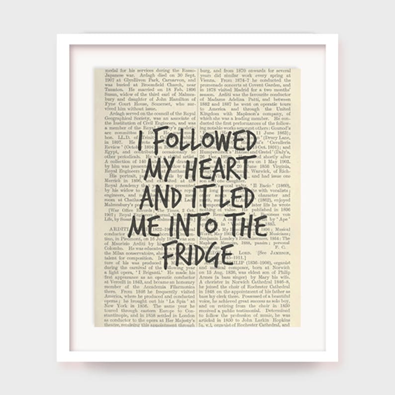 Funny Kitchen Art, I Followed My Heart and It Led Me Into the Fridge