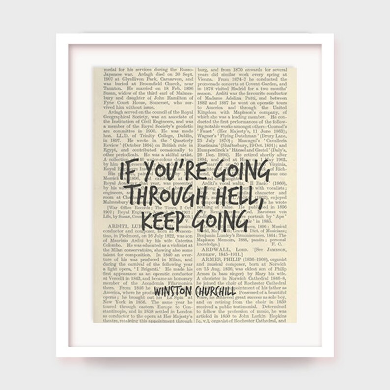 May include: A vintage, black and white image of a page from a book with the text "If you're going through hell, keep going." printed in black.