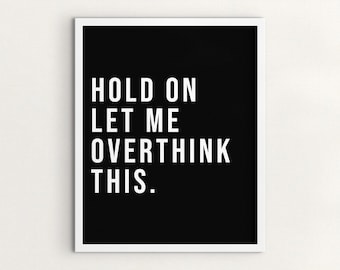 Impresión con frase divertida: "Espera, déjame pensarlo demasiado", arte de pared para oficina (descarga digital)