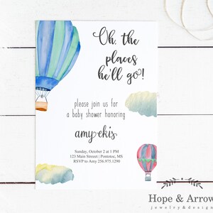 May include: A baby shower invitation with a watercolor illustration of a hot air balloon. The text reads "Oh, the places he'll go!" and includes the name "amy ekis".