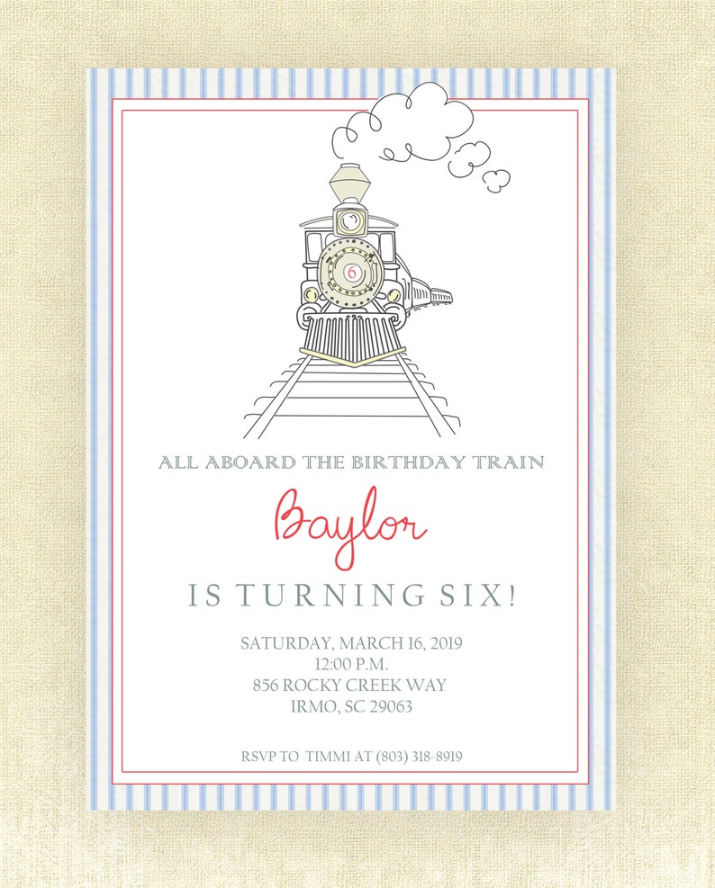 May include: A blue and white striped invitation with a cartoon train illustration. The text reads "All aboard the birthday train Baylor is turning six! Saturday, March 16, 2019 12:00 p.m. 856 Rocky Creek Way Irmo, SC 29063 RSVP to Timmi at (803) 318-8919"