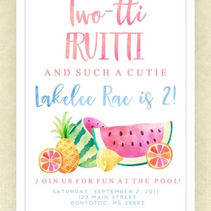 May include: A watercolor invitation with a pink border features the text "Two-tti FRUITTI" and "Lakelee Rae is 2!". The design includes illustrations of watermelon, pineapple, orange slices, and a lemon. The invitation is for a pool party.
