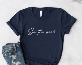 See the Good T-Shirt, Inspirational Quote Tee, Positive Vibes Shirt, Unisex Motivational Top, Uplifting Message Fashion, Vacation Shirt