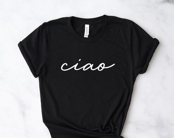 Ciao T-Shirt, Italian Hello Shirt, Travel Shirt, ciao italian shirt, Unisex Adult Clothing
