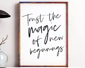 Trust The Magic Of New Beginnings printable, New Years, New Beginnings Quote, Inspirational quote, Office Decor, Dorm decor, Home Decor