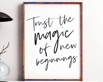 Trust The Magic Of New Beginnings Printable Art, New Years, New Beginnings Quote, Inspirational quote, Office Decor, Dorm decor, Home Decor