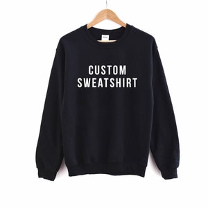 Custom Unisex Sweatshirt, Personalized Sweatshirt, Custom quote Sweatshirt, Unisex Sweatshirt for Women & Men, Design your Sweatshirt image 1