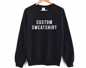 Custom Unisex Sweatshirt, Personalized Sweatshirt, Custom quote Sweatshirt, Unisex Sweatshirt for Women & Men, Design your Sweatshirt