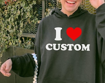 I Love Custom Hoodie, I Heart Custom Hoodie, Custom Hoodie, Personalized Hoodie, Y2K Aesthetic Hoodie, Personalized Gift, Gift for her