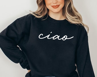 Ciao Sweatshirt, Italian Hello Sweatshirt, Travel Sweatshirt, ciao italian Sweatshirt, Unisex Adult Clothing