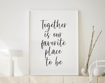 Together is our Favorite Place to Be, Printable Art, house warming gift, love quote, wedding gift, wedding quote, Valentines day gift