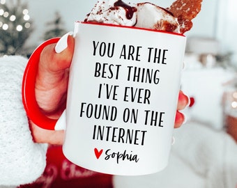 You Are The Best Thing I Ever Found On The Internet Mug, Funny Gift for Him, Engagement Gift, Anniversary Gift, Valentines Day Gift