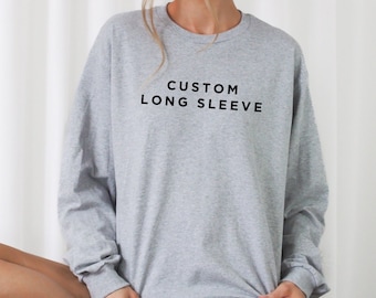 Custom Long Sleeve Shirt, Personalized Long Sleeve, Customize Shirt, Personalized Gift, Personalized Shirt, Unisex Long Sleeve