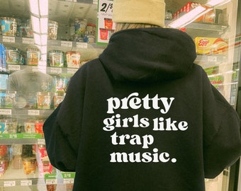 Pretty Girls Like Trap Music Sudadera con capucha, sudadera estética, sudadera con capucha Streetwear, sudadera con capucha de moda, ropa unisex, palabras en la parte posterior con capucha