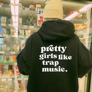 Pretty Girls Like Trap Music Hoodie, Aesthetic Sweatshirt, Streetwear Hoodie, Trendy Hoodie, Unisex Clothing, Words on back Hoodie