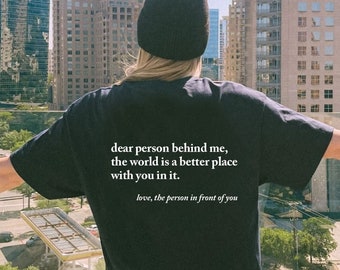 Dear Person Behind Me Shirt, Aesthetic Shirt, Dear Person Behind Me Tee, Positivity T-Shirt, Words on back Shirt